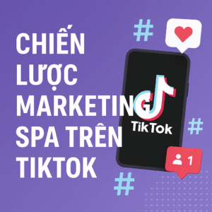 Chiến Lược Marketing Spa Trên TikTok 💎 | Bí Quyết Tăng Doanh Thu & Xây Dựng Thương Hiệu Hiệu Quả