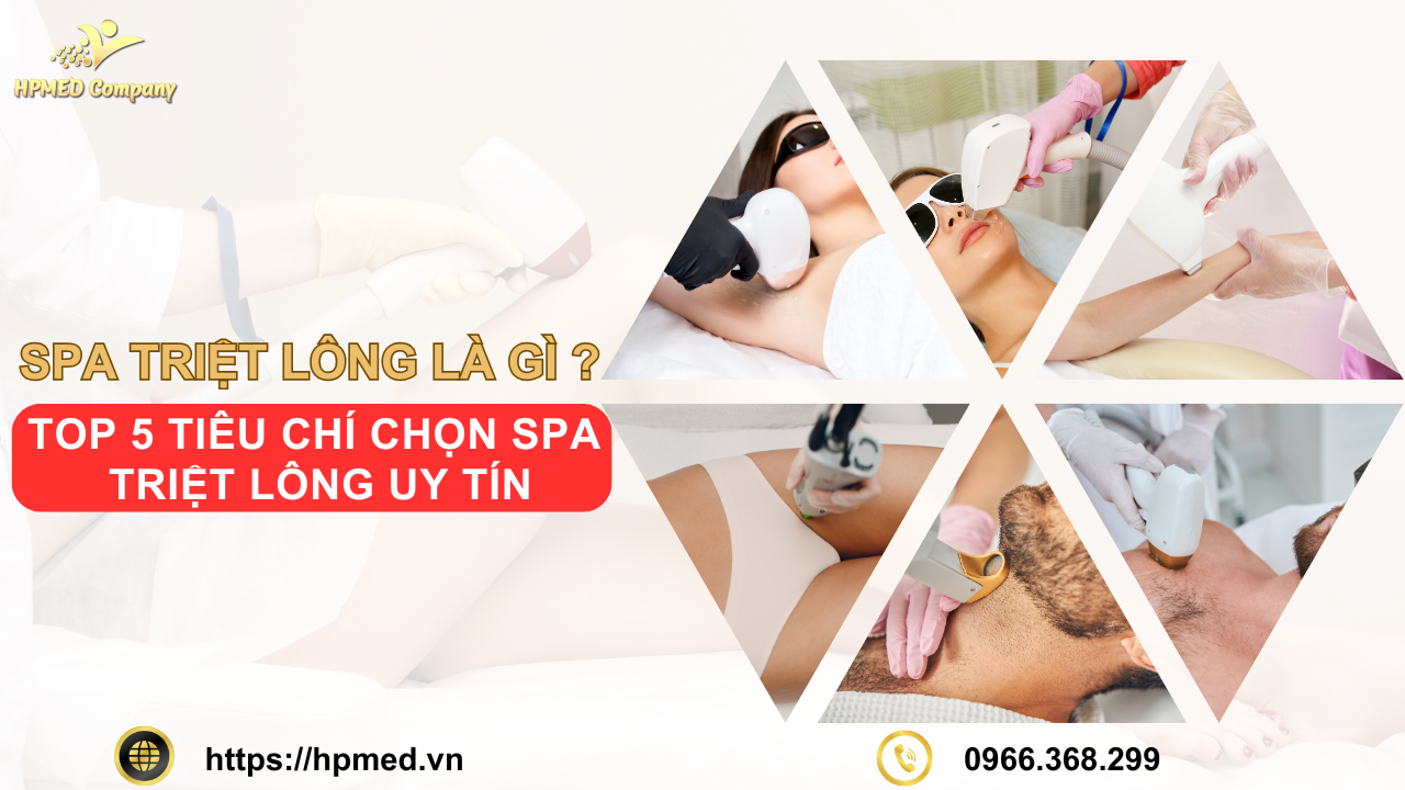 Spa triệt lông là gì ? Top 5 Tiêu chí chọn spa triệt lông uy tín