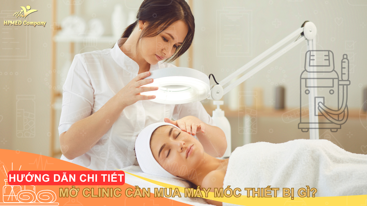 MỞ CLINIC CẦN MUA MÁY MÓC THIẾT BỊ GÌ? 