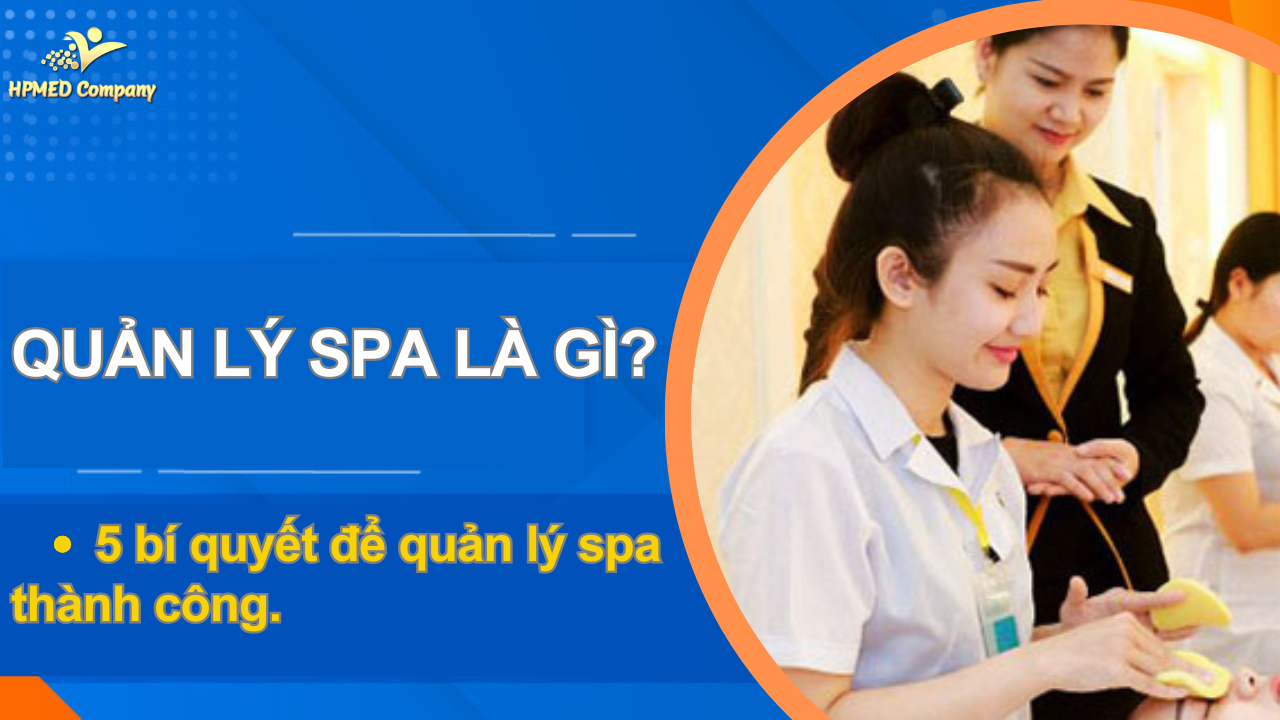 Quản lý spa là gì? 5 bí quyết để quản lý spa thành công 1 Quản lý spa là gì? 5 bí quyết để quản lý spa thành công
